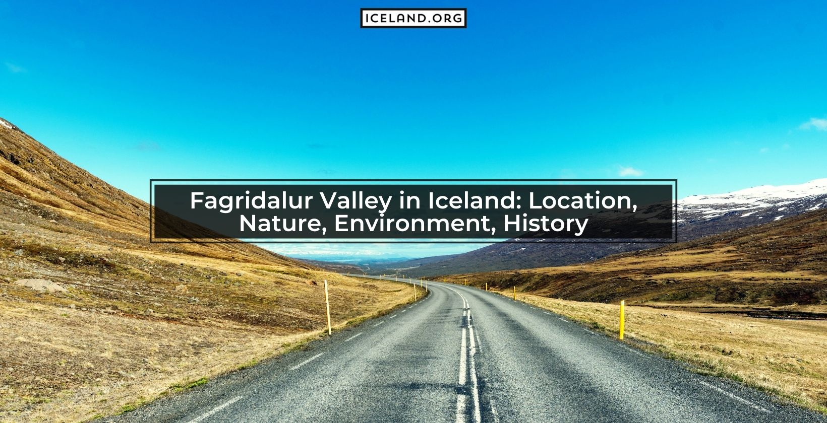 Fagridalur Valley in Iceland